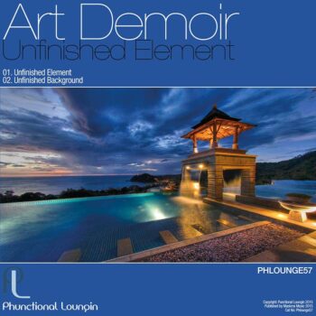 Art Demoir - Unfinished Element - Phlounge57